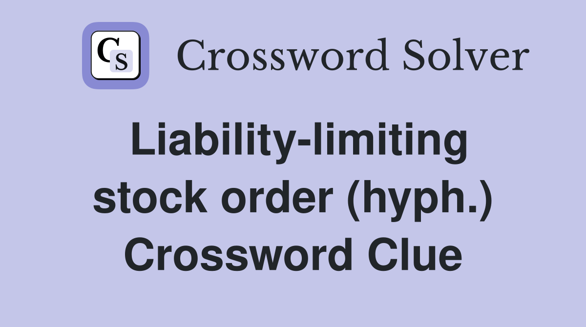 Liabilitylimiting stock order (hyph.) Crossword Clue Answers